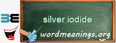 WordMeaning blackboard for silver iodide